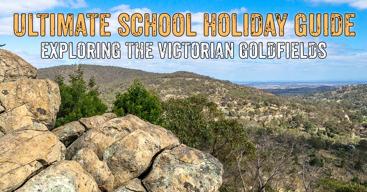 Expore the Victorian Goldfields with the Ultimate School Holiday Guide to Exploring the Victorian Goldfields